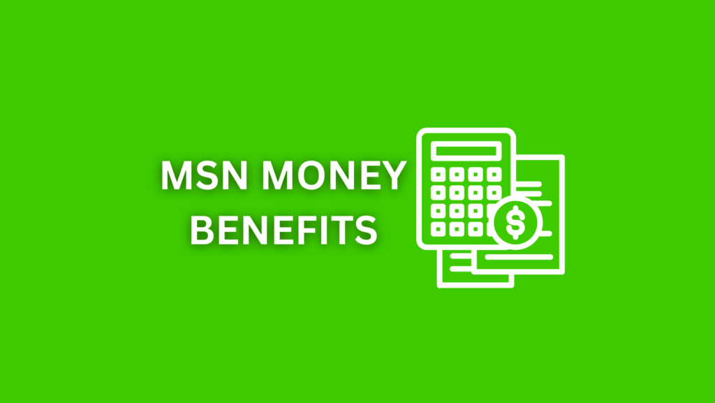 MSN MONEY BENEFITS