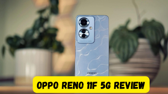 Oppo Reno 11F 5G Review